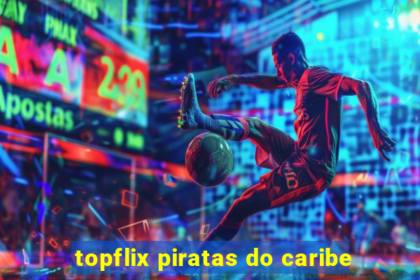 topflix piratas do caribe